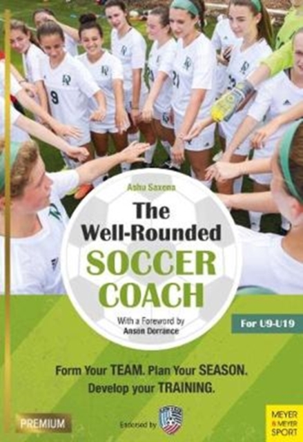 The Well-Rounded Soccer Coach : Form Your Team. Plan Your Season. Develop Your Training Sessions. U9-19 (2nd edition), Paperback / softback Book