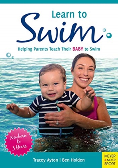 Learn to Swim : Helping Parents Teach Their Baby to Swim - Newborn to 3 Years, Paperback / softback Book