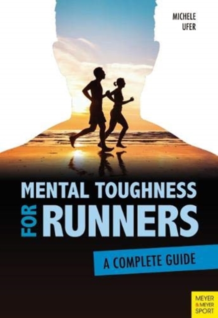 Mental Toughness for Runners : A Complete Guide, Paperback / softback Book