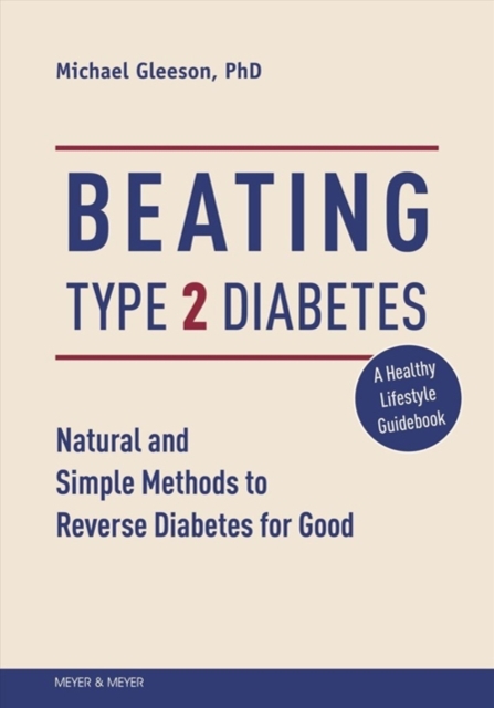 Beating Type 2 Diabetes : Natural and Simple Methods to Reverse Diabetes for Good, Paperback / softback Book