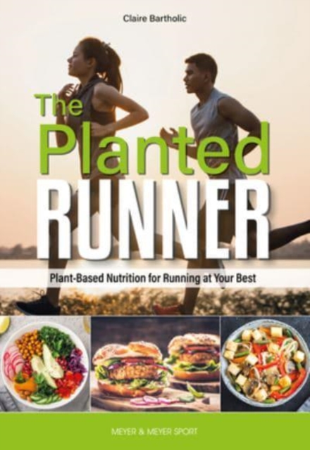 The Planted Runner : Plant-Based Nutrition for Running at Your Best, Paperback / softback Book