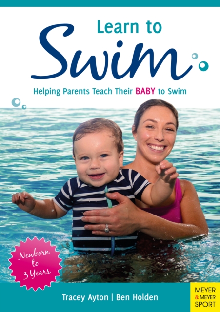 Learn to Swim : Helping Parents to Teach Their Baby to Swim - Newborn to 3 Years, EPUB eBook