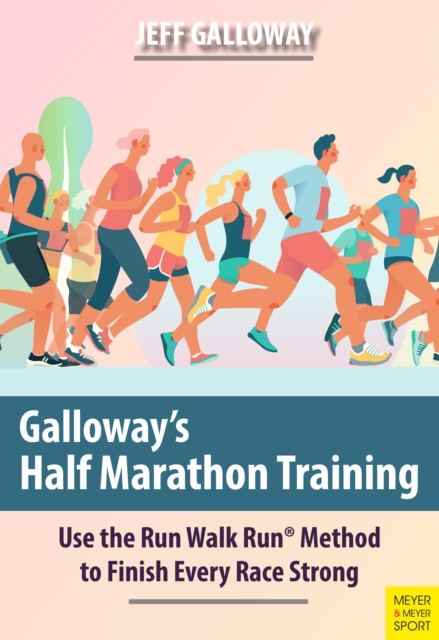 Galloway's Half Marathon Training : Use the Run Walk Run(R) Method to Finish Every Race Strong, EPUB eBook