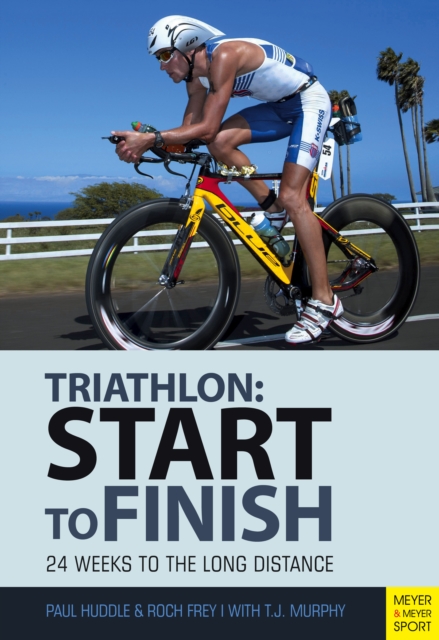 Triathlon: Start to Finish : 24 Weeks to an Endurance Triathlon, PDF eBook