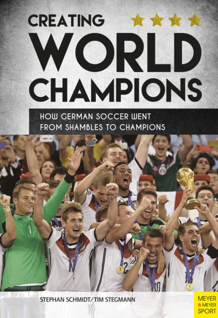 Creating World Champions : How German Soccer Went from Shambles to Champions, PDF eBook