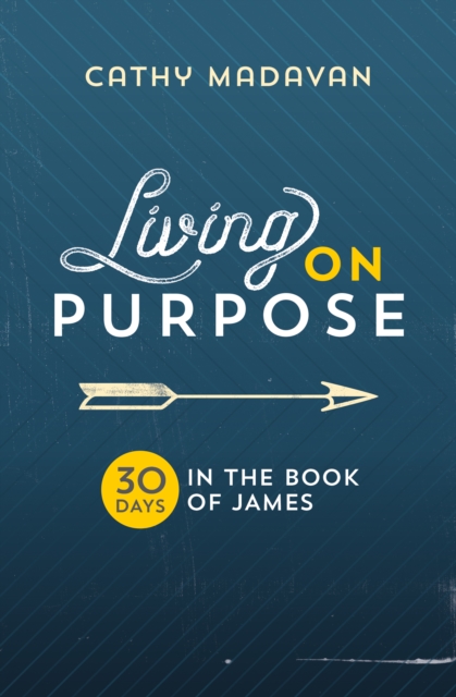 Living on Purpose : 30 Days in the Book of James, Paperback / softback Book