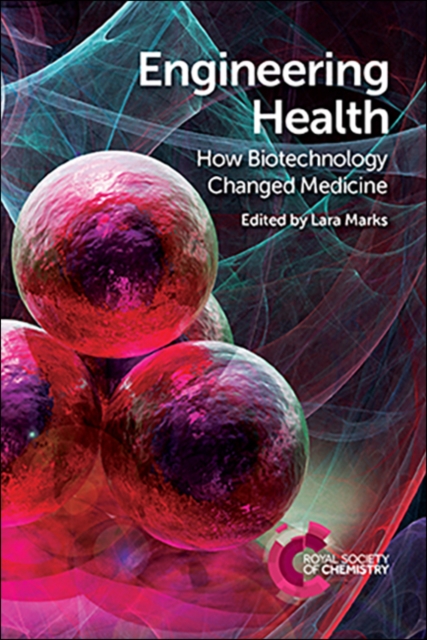 Engineering Health : How Biotechnology Changed Medicine, Paperback / softback Book