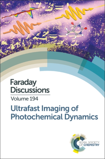 Ultrafast Imaging of Photochemical Dynamics : Faraday Discussion 194, Hardback Book