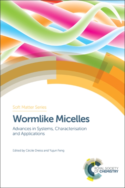 Wormlike Micelles : Advances in Systems, Characterisation and Applications, Hardback Book