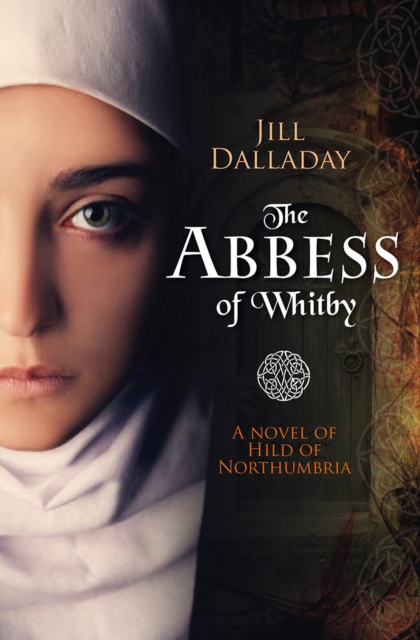 The Abbess of Whitby : A novel of Hild of Northumbria, Paperback / softback Book