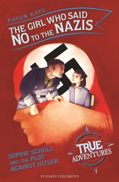 The Girl Who Said No to the Nazis : Sophie Scholl and the Plot Against Hitler, Paperback / softback Book