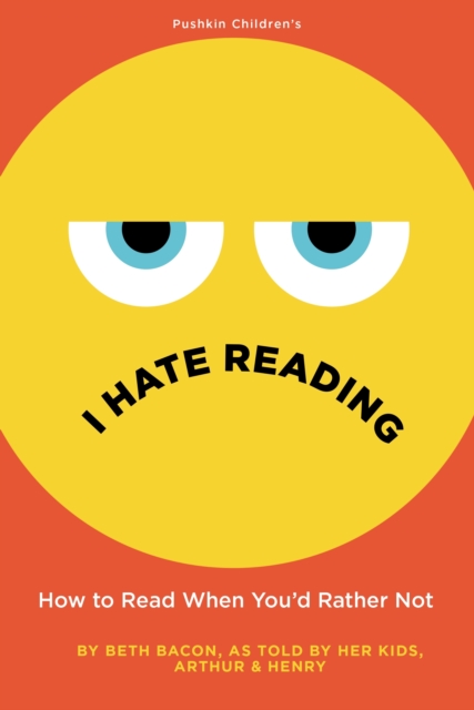 I Hate Reading : How to Read When You'd Rather Not, Hardback Book