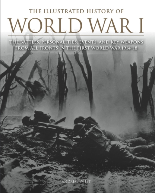 The Illustrated History of World War I : The Battles, Personalities ...