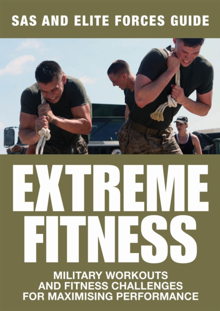 Extreme Fitness : Military Workouts and Fitness Challenges for Maximising Performance, EPUB eBook