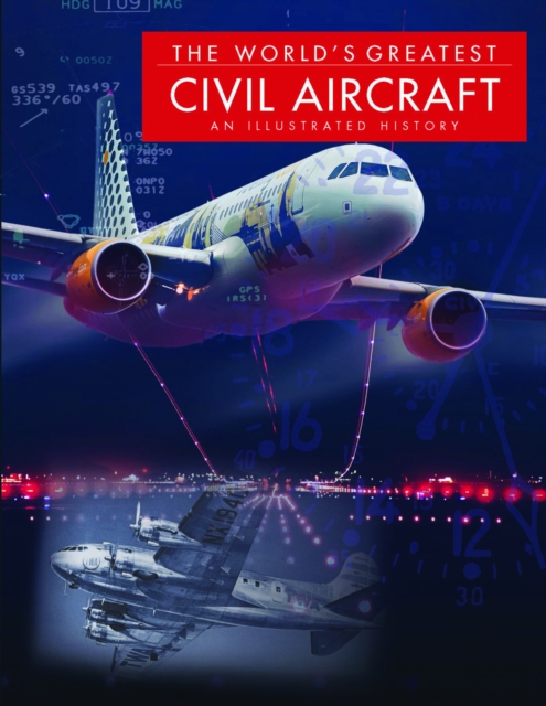 The World's Greatest Civil Aircraft : An Illustrated History, Hardback Book