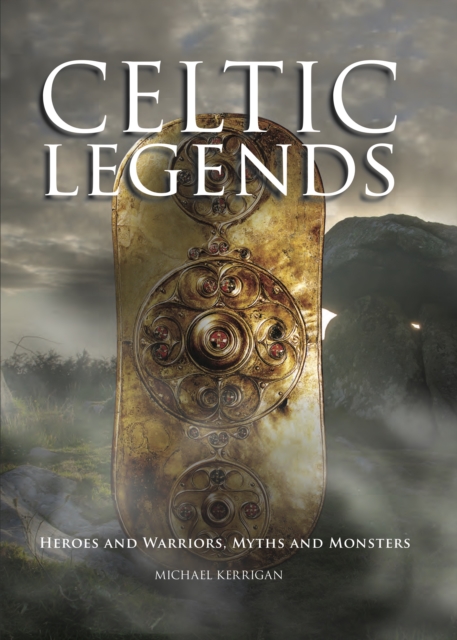 Celtic Myths : Heroes and Warriors, Myths and Monsters, EPUB eBook
