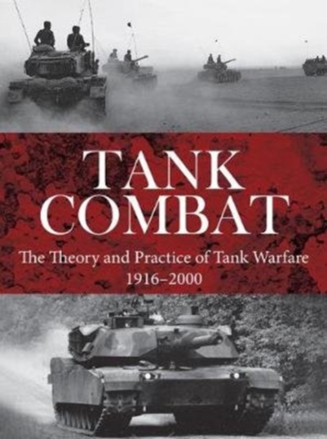 Tank Combat : The Theory and Practice of Tank Warfare 1916-2000, Paperback / softback Book