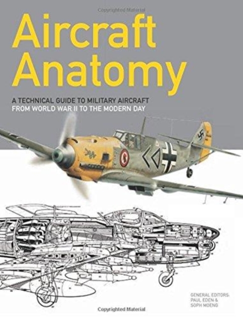 Aircraft Anatomy : A technical guide to military aircraft from World War II to the modern day, Paperback / softback Book