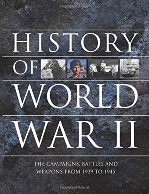 History of World War II : The campaigns, battles and weapons from 1939 to 1945, Paperback / softback Book