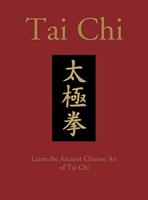 Tai Chi : Learn the Ancient Chinese Art of Tai Chi, Hardback Book