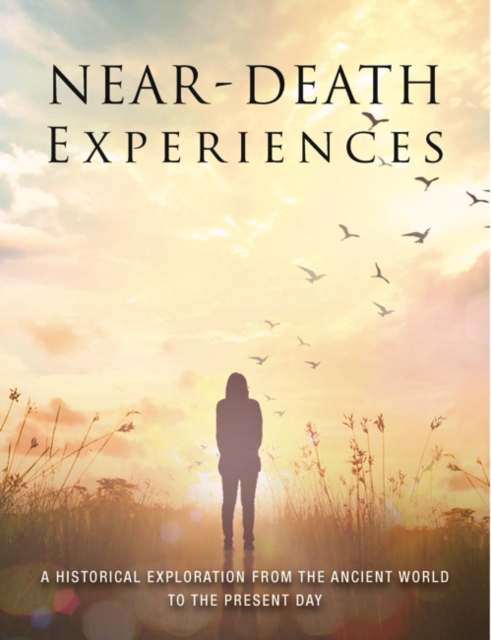 Near-Death Experiences : A Historical Exploration from the Ancient World to the Present Day, Paperback / softback Book