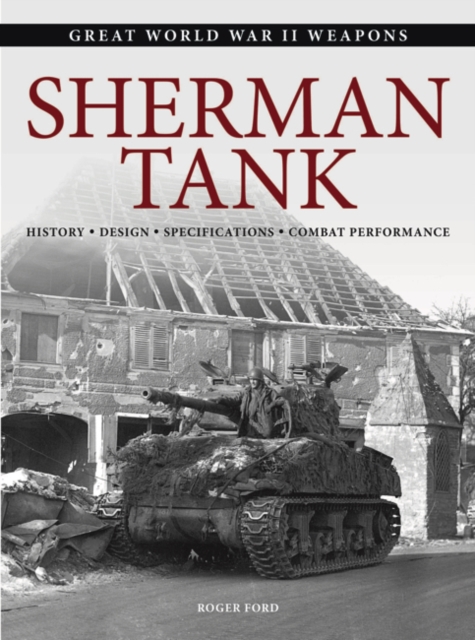 Sherman Tank : History * Design * Specifications * Combat Performance, Paperback / softback Book