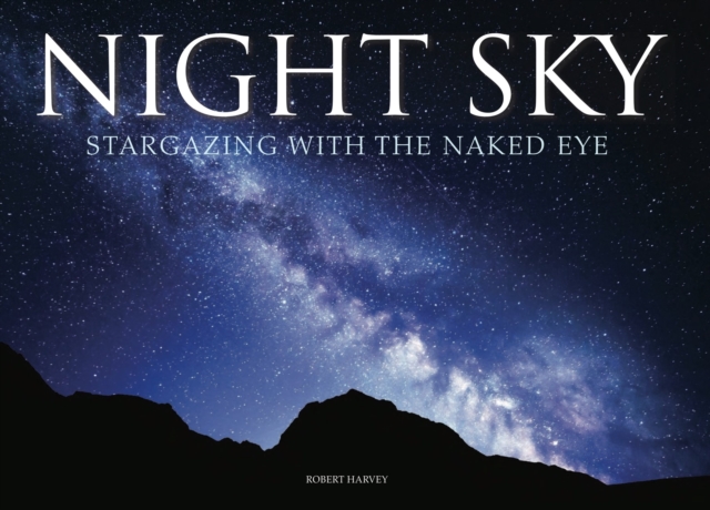 Night Sky : Stargazing with the Naked Eye, Hardback Book