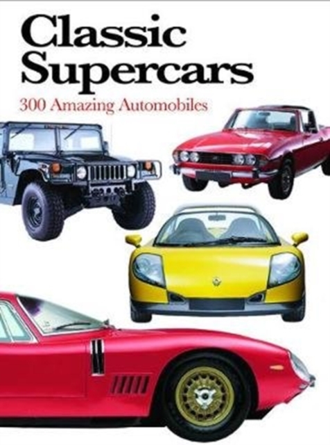 Classic Supercars : 300 Amazing Automobiles, Paperback / softback Book