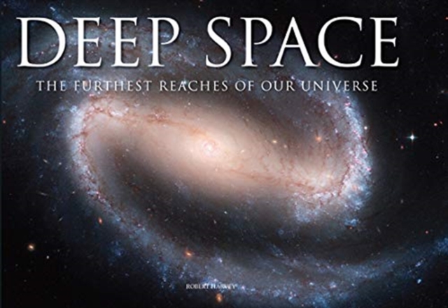 Deep Space : The Furthest Reaches of Our Universe, Hardback Book