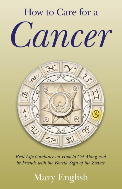 How to Care for a Cancer - Real Life Guidance on How to Get Along and be Friends with the Fourth Sign of the Zodiac, Paperback / softback Book