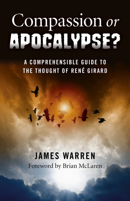Compassion Or Apocalypse? - A comprehensible guide to the thoughts of RenA (c) Girard, Paperback / softback Book