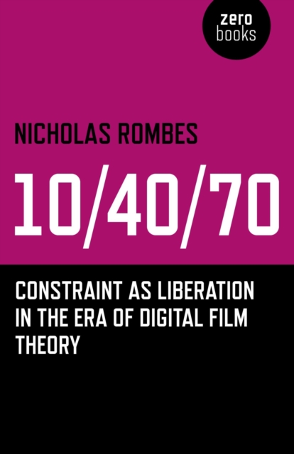 10/40/70 : Constraint as Liberation in the Era of Digital Film Theory, EPUB eBook