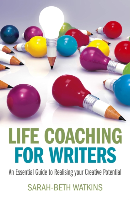 Life Coaching for Writers - An Essential Guide to Realising your Creative Potential, Paperback / softback Book