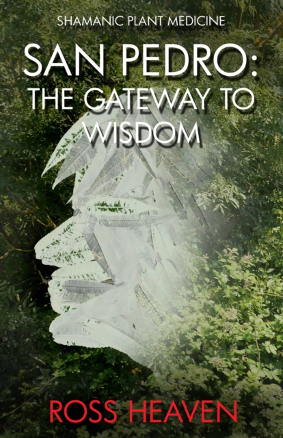 Shamanic Plant Medicine - San Pedro : The Gateway to Wisdom, EPUB eBook
