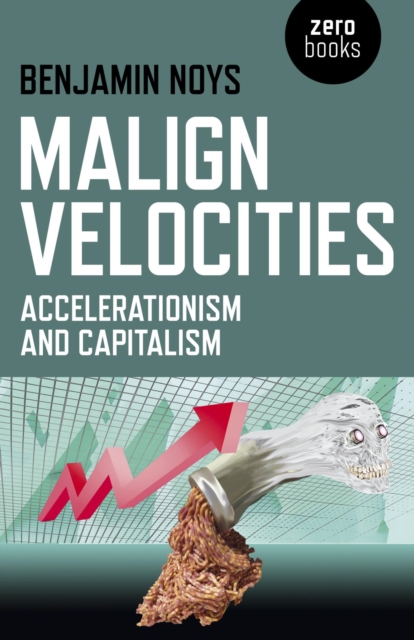 Malign Velocities : Accelerationism and Capitalism, EPUB eBook