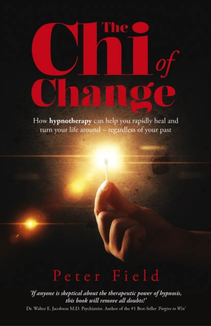 Chi of Change, The - How hypnotherapy can help you heal and turn your life around - regardless of your past, Paperback / softback Book