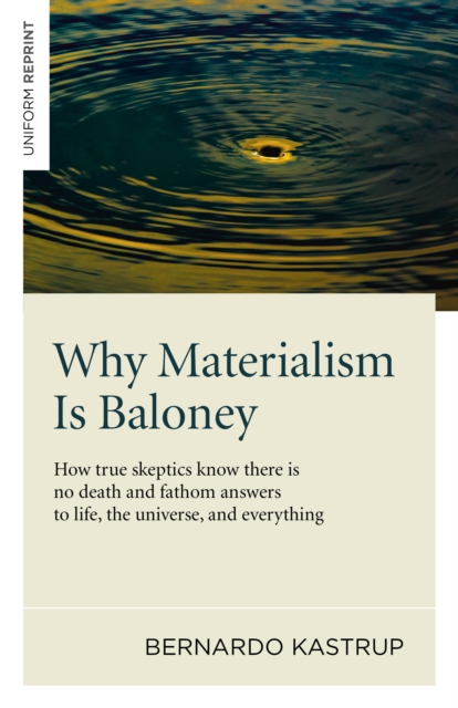 Why Materialism Is Baloney - How true skeptics know there is no death and fathom answers to life, the universe, and everything, Paperback / softback Book