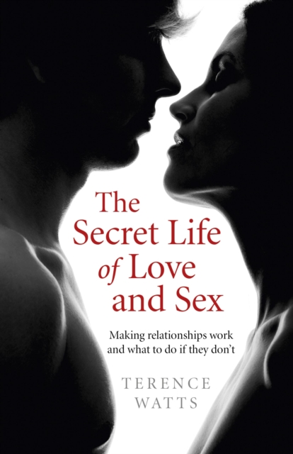 Secret Life of Love and Sex : Making relationships work and what to do if they don't, EPUB eBook