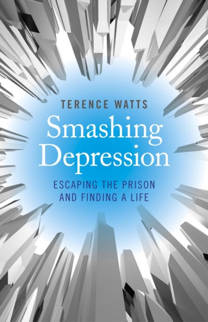 Smashing Depression : Escaping the Prison and Finding a Life, EPUB eBook