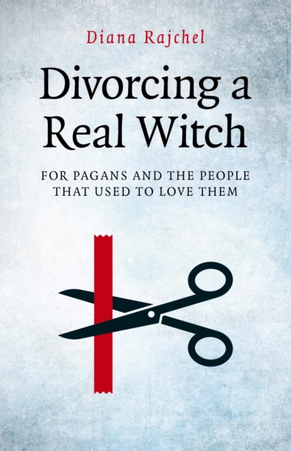 Divorcing a Real Witch : for Pagans and the People that Used to Love Them, EPUB eBook