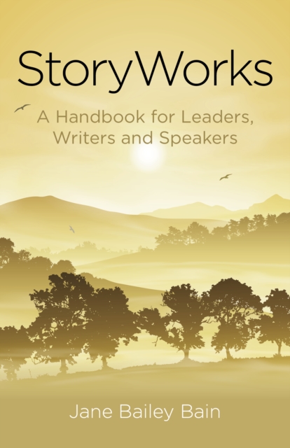 Storyworks : A Handbook for Leaders, Writers and Speakers, Paperback / softback Book