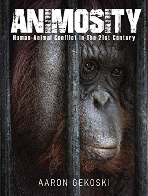 Animosity : Human-Animal Conflict in the 21st Century, Hardback Book