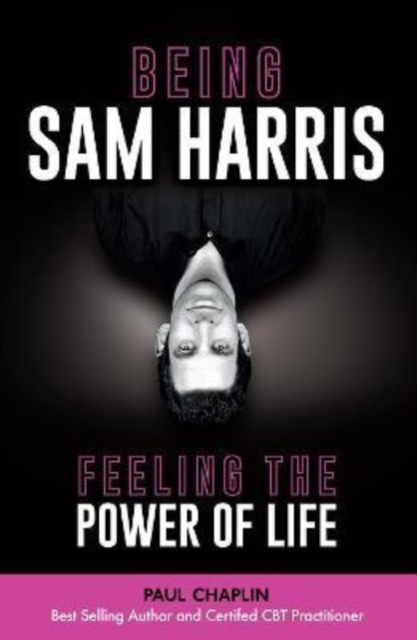 Being Sam Harris : Feeling The Power of Life, Paperback / softback Book