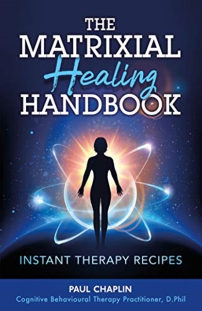 The Matrixial Healing Handbook : Instant Therapy Recipes, Paperback / softback Book