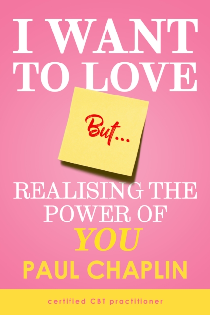 I Want to Love But ... : Realising The Power of You, Paperback / softback Book