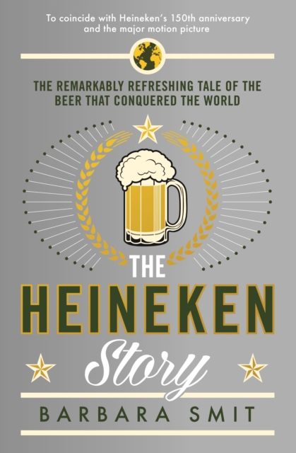The Heineken Story : The remarkably refreshing tale of the beer that conquered the world, EPUB eBook