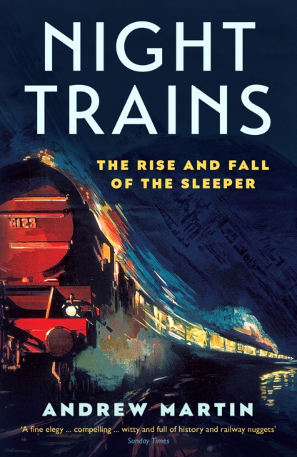 Night Trains : The Rise and Fall of the Sleeper, EPUB eBook
