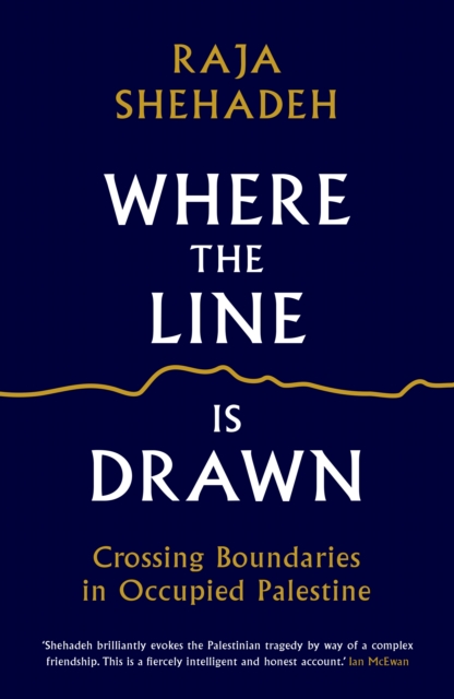 Where the Line is Drawn : Crossing Boundaries in Occupied Palestine, EPUB eBook
