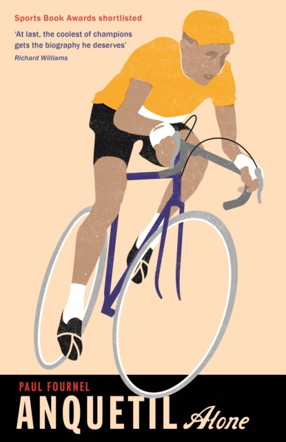 Anquetil, Alone : The legend of the controversial Tour de France champion, EPUB eBook