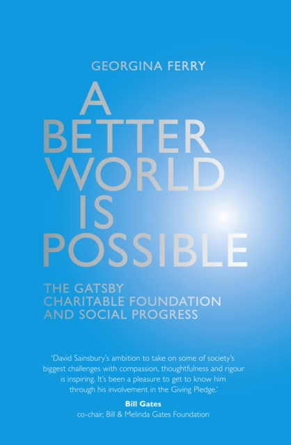 A Better World is Possible : The Gatsby Charitable Foundation and Social Progress, EPUB eBook